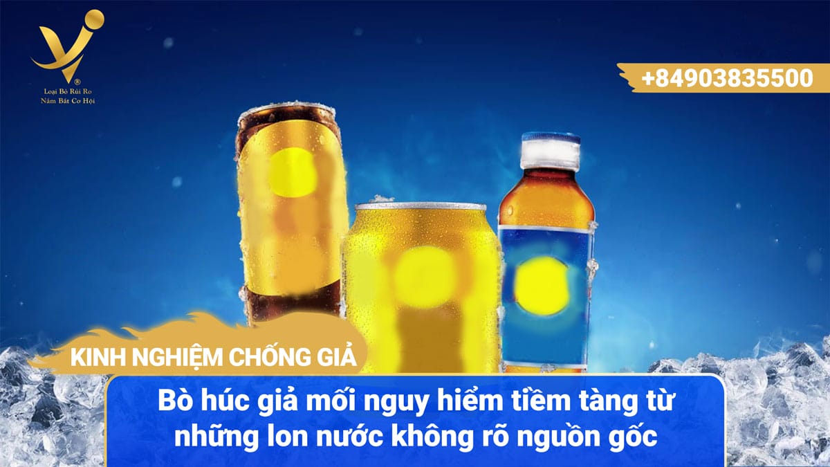 Bò húc giả mối nguy tiềm tàng từ những lon nước không rõ nguồn gốc