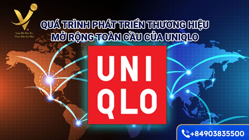 Quá trình phát triển thương hiệu mở rộng toàn cầu của Uniqlo