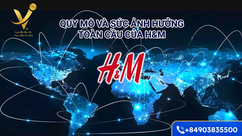 Quy mô và sức ảnh hưởng toàn cầu của H&M